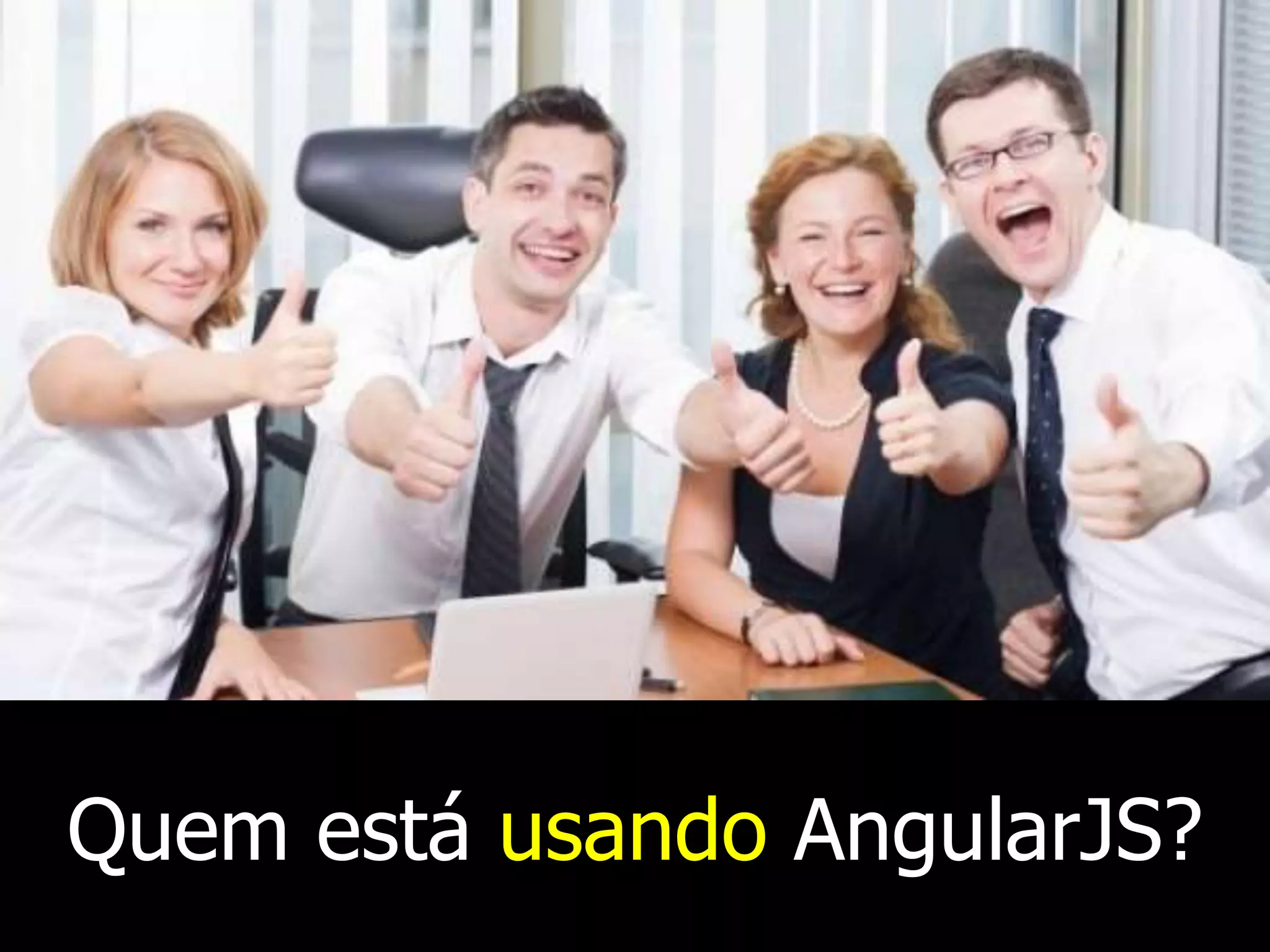 Miško Hevery e Adams Abrons
criaram o projeto em 2009
 