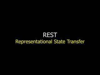 REST
Representational State Transfer
 
