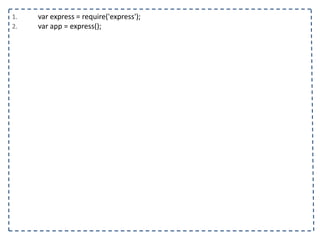 1. var express = require('express');
2. var app = express();
 