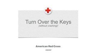 Turn Over the Keys
(without crashing)!
#SM4NP
 