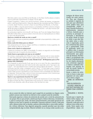 9
caderno do professor
ão os canais de vídeo na internet, qual o papel de um youtuber ou vloguer, como
podem acessar esse material na internet e criar o próprio canal de conteúdo.
Você pode organizar a leitura da entrevista de acordo com o nível da autonomia do
e, para as crianças que, ainda, não leem autonomamente, você pode agrupá-las em
duplas ou trios que os apoiem na atividade. Enquanto realizam a leitura, ande pela
ala e observe quais são as dúvidas, palavras desconhecidas e como estão realizan-
do a leitura silenciosa. Faça algumas perguntas, quando perceber que não estão
-
-
tizadas em aulas anterio-
res. Peça que chequem
os cartazes e registros da
sala para que relembrem
compreender melhor o
coletivamente, retomem
a leitura, trazendo para a
conversa as principais in-
do grupo. Anote na lousa
-
rão sobre como a entre-
era a entrevistada, onde
o público alvo, o assunto
interessantes que gosta-
riam de destacar. Na Ativi-
dade 2, os estudantes irão
praticar! Individualmente,
ou em duplas planejarão
uma entrevista seguindo
-
mações com pessoas da
comunidade escolar.
Anote o roteiro de entre-
vista na lousa e peça que
registrem em seus cader-
nos os itens a seguir:
-
DO
-
-
TA)
-
TAS.
Garanta que o registro do
roteiro tenha espaço ade-
quado para anotarem as
respostas,ande pela sala e
observe como estão escre-
vendo. Outra opção seria
disponibilizar cópias em
9
caderno do professor
são os canais de vídeo na internet, qual o papel de um youtuber ou vloguer, como
podem acessar esse material na internet e criar o próprio canal de conteúdo.
Você pode organizar a leitura da entrevista de acordo com o nível da autonomia do
e, para as crianças que, ainda, não leem autonomamente, você pode agrupá-las em
duplas ou trios que os apoiem na atividade. Enquanto realizam a leitura, ande pela
sala e observe quais são as dúvidas, palavras desconhecidas e como estão realizan-
do a leitura silenciosa. Faça algumas perguntas, quando perceber que não estão
-
-
tizadas em aulas anterio-
res. Peça que chequem
os cartazes e registros da
sala para que relembrem
compreender melhor o
coletivamente, retomem
a leitura, trazendo para a
conversa as principais in-
do grupo. Anote na lousa
-
rão sobre como a entre-
era a entrevistada, onde
o público alvo, o assunto
interessantes que gosta-
riam de destacar. Na Ativi-
dade 2, os estudantes irão
praticar! Individualmente,
ou em duplas planejarão
uma entrevista seguindo
-
mações com pessoas da
comunidade escolar.
Anote o roteiro de entre-
vista na lousa e peça que
registrem em seus cader-
nos os itens a seguir:
-
DO
-
-
TA)
-
TAS.
Garanta que o registro do
roteiro tenha espaço ade-
quado para anotarem as
respostas,ande pela sala e
observe como estão escre-
vendo. Outra opção seria
disponibilizar cópias em
LÍNGUA PORTUGUESA |
105
caderno do professor
69
 