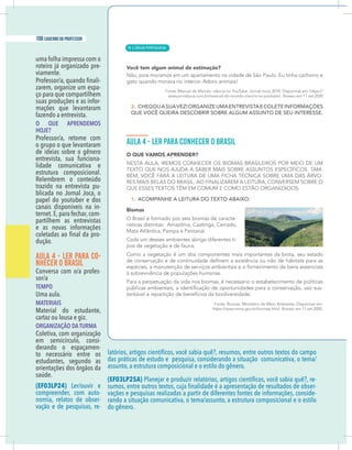 10 caderno do professor
roteiro já organizado pre-
viamente.
-
zarem, organize um espa-
ço para que compartilhem
-
mações que levantaram
O QUE APRENDEMOS
HOJE?
o grupo o que levantaram
de ideias sobre o gênero
-
lidade comunicativa e
estrutura composicional.
trazido na entrevista pu-
blicada no Jornal Joca, o
papel do youtuber e dos
canais disponíveis na in-
-
partilhem as entrevistas
-
dução.
AULA 4 - LER PARA CO-
NHECER O BRASIL
-
sor/a
TEMPO
Uma aula.
MATERIAIS
Material do estudante,
cartaz ou lousa e giz.
ORGANIZAÇÃO DA TURMA
Coletiva, com organização
em semicírculo, consi-
derando o espaçamen-
to necessário entre os
estudantes, segundo as
orientações dos órgãos da
saúde.
(EF03LP24) Ler/ouvir e
compreender, com auto-
nomia, relatos de obser-
vação e de pesquisas, re-
das práticas de estudo e pesquisa, considerando a situação comunicativa, o tema/
assunto, a estrutura composicional e o estilo do gênero.
(EF03LP25A) -
-
-
rando a situação comunicativa, o tema/assunto, a estrutura composicional e o estilo
do gênero.
| LÍNGUA PORTUGUESA
106 caderno do professor
70
10 caderno do professor
roteiro já organizado pre-
viamente.
-
zarem, organize um espa-
ço para que compartilhem
-
mações que levantaram
O QUE APRENDEMOS
HOJE?
o grupo o que levantaram
de ideias sobre o gênero
-
lidade comunicativa e
estrutura composicional.
trazido na entrevista pu-
blicada no Jornal Joca, o
papel do youtuber e dos
canais disponíveis na in-
-
partilhem as entrevistas
-
dução.
AULA 4 - LER PARA CO-
NHECER O BRASIL
-
sor/a
TEMPO
Uma aula.
MATERIAIS
Material do estudante,
cartaz ou lousa e giz.
ORGANIZAÇÃO DA TURMA
Coletiva, com organização
em semicírculo, consi-
derando o espaçamen-
to necessário entre os
estudantes, segundo as
orientações dos órgãos da
saúde.
(EF03LP24) Ler/ouvir e
compreender, com auto-
nomia, relatos de obser-
vação e de pesquisas, re-
das práticas de estudo e pesquisa, considerando a situação comunicativa, o tema
assunto, a estrutura composicional e o estilo do gênero.
(EF03LP25A)
rando a situação comunicativa, o tema/assunto, a estrutura composicional e o estilo
do gênero.
 