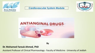 Cardiovascular System Module
By
Dr. Mohamed Farouk Ahmed, PhD
Assistant Professor of Clinical Pharmacology - Faculty of Medicine - University of Jeddah
 