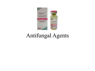 Antifungal Agents




                    1
 