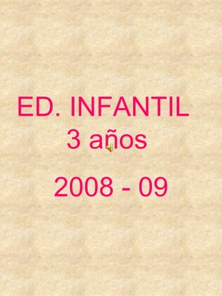 ED. INFANTIL  3 años 2008 - 09 