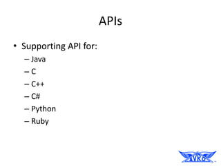 APIs
• Supporting API for:
  – Java
  –C
  – C++
  – C#
  – Python
  – Ruby
 