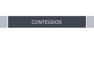 CONTEÚDOS
 