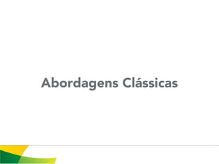 Abordagens Clássicas
 