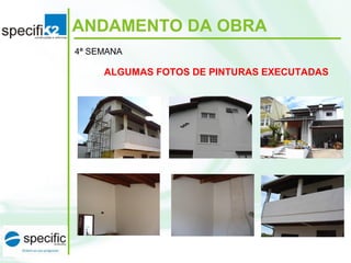 ANDAMENTO DA OBRA
ALGUMAS FOTOS DE PINTURAS EXECUTADAS
4ª SEMANA
 