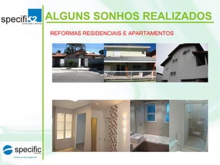 REFORMAS RESIDENCIAIS E APARTAMENTOS
ALGUNS SONHOS REALIZADOS
 