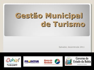 Gestão Municipal  de Turismo Salvador, dezembrode 2011 