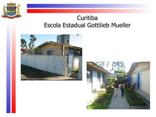 Curitiba
Escola Estadual Gottilieb Mueller
 