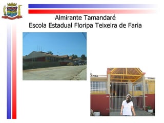Almirante Tamandaré
Escola Estadual Floripa Teixeira de Faria
 