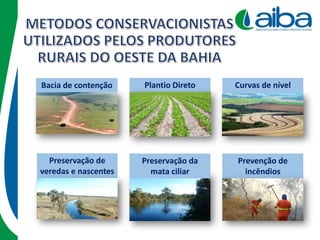 Curvas de nível
Preservação da
mata ciliar
Plantio Direto
Prevenção de
incêndios
Bacia de contenção
Preservação de
veredas e nascentes
 