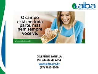 CELESTINO ZANELLA
Presidente da AIBA
www.aiba.org.br
(77) 3613-8000
 