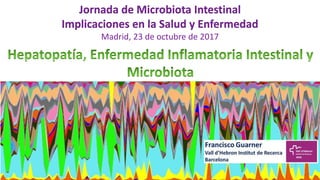 Jornada de Microbiota Intestinal
Implicaciones en la Salud y Enfermedad
Madrid, 23 de octubre de 2017
 