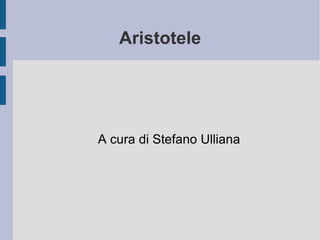Aristotele A cura di Stefano Ulliana 