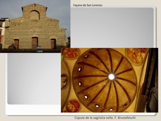 Façana de San Lorenzo




Cúpula de la sagristia vella. F. Brunelleschi
 