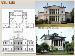 VIL·LES




          Vil·la Cornaro i Vil·la Fornari
 