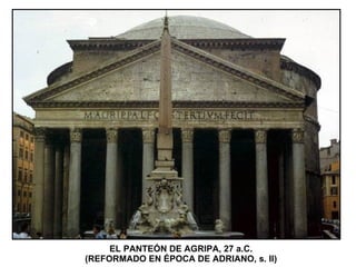 EL PANTEÓN DE AGRIPA, 27 a.C.  (REFORMADO EN ÉPOCA DE ADRIANO, s. II)  