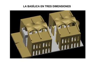 LA BASÍLICA EN TRES DIMENSIONES 