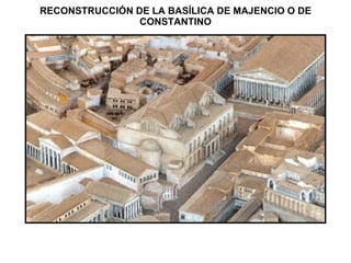 RECONSTRUCCIÓN DE LA BASÍLICA DE MAJENCIO O DE CONSTANTINO 