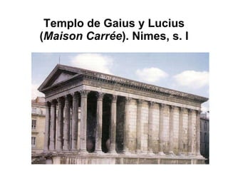 Templo de Gaius y Lucius ( Maison Carrée ). Nimes, s. I 