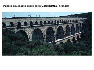 Puente-acueducto sobre el río Gard (NIMES, Francia) 