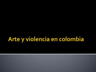3. arte y violencia en colombia