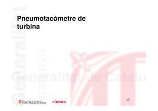 Pneumotacòmetre de
turbina




                     17
                          17
 