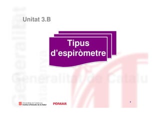 Unitat 3.B



             Tipus
         d’espiròmetre




                         6
                             6
 
