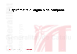 Espiròmetre d’ aigua o de campana




                               9
                                    9
 