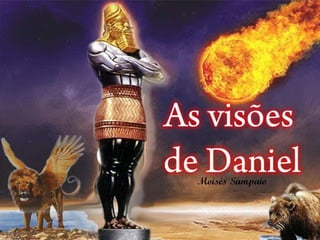 As imagens
proféticas
de Daniel
    Moisés Sampaio
 