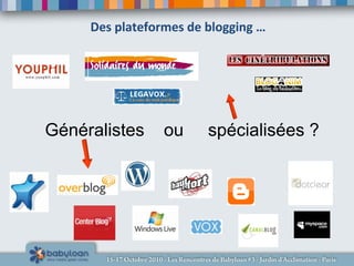 Des plateformes de blogging …
Généralistes ou spécialisées ?
 