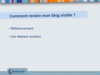 Comment rendre mon blog visible ?
- Référencement
- Les réseaux sociaux
 