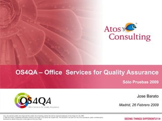 OS4QA – Office  Services for Quality Assurance Sólo Pruebas 2009 Jose Barato Madrid, 26 Febrero 2009 