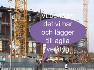 Vi behåller det vi har och lägger till agila verktyg 