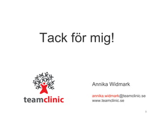 Tack för mig! Annika Widmark annika.widmark @teamclinic.se www.teamclinic.se 