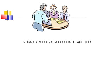 NORMAS RELATIVAS A PESSOA DO AUDITOR
 