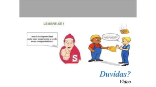 Duvídas?
Vídeo
 