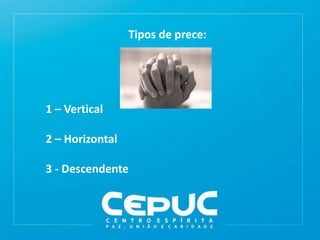Tipos de prece:
1 – Vertical
2 – Horizontal
3 - Descendente
 