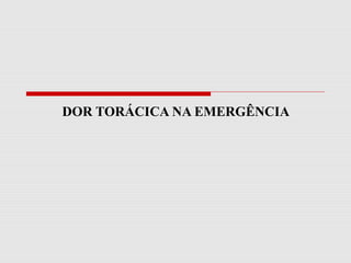 DOR TORÁCICA NA EMERGÊNCIA
 