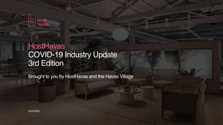 03/04/2020
Brought to you by HostHavas and the Havas Village
HostHavas
COVID-19 Industry Update
3rd Edition
 