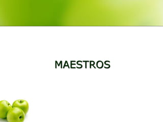MAESTROS
 