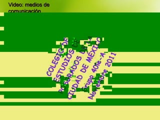 Video: medios de
comunicación
 