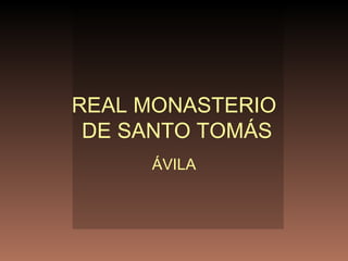REAL MONASTERIO DE SANTO TOMÁS ÁVILA 