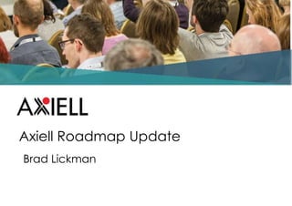 Axiell Roadmap Update
Brad Lickman
 