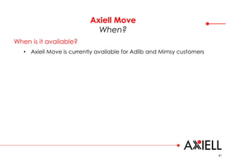 Axiell Move
When?
41
When is it available?
• Axiell Move is currently available for Adlib and Mimsy customers
 