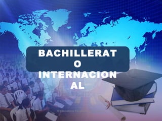 © International Baccalaureate Organization BACHILLERATO INTERNACIONAL 