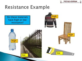 Do these materials   high
 have high or low
    resistance?




                                  high

    high




                            low
            low
 